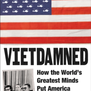 VIETDAMNEDHOW THE WORLDS GREATEST MINDS PUT AMERICA ON TRIA