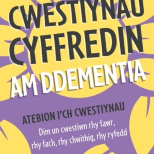 CWESTIYNAU CYFFREDIN AM DDEMENTIA
