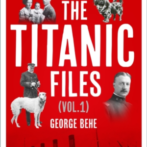 THE TITANIC FILES VOL.1COLLECTED WRITINGS ON RMS TITANIC