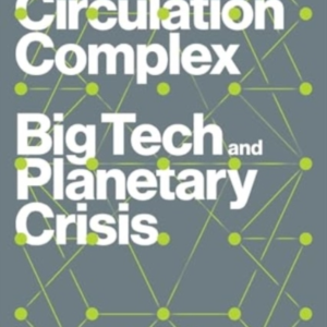 CYBERNETIC CIRCULATION COMPLEXBIG TECH AND PLANETARY CRISIS