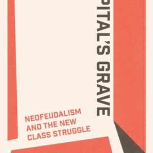 CAPITAL'S GRAVENEOFEUDALISM AND THE NEW CLASS STRUGGLE