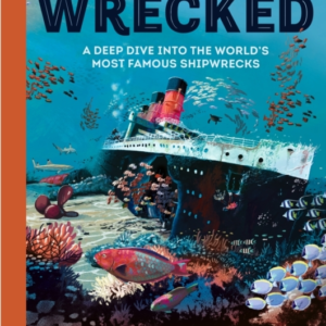 WRECKEDA DEEP DIVE INTO THE WORLD'S MOST FAMOUS SHIPWRECKS