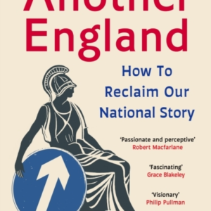 ANOTHER ENGLANDHOW TO RECLAIM OUR NATIONAL STORY