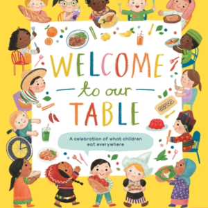 WELCOME TO OUR TABLE A CELEBRATION OF WHAT CHILDREN EAT EVE