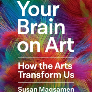 YOUR BRAIN ON ARTHOW THE ARTS TRANSFORM US