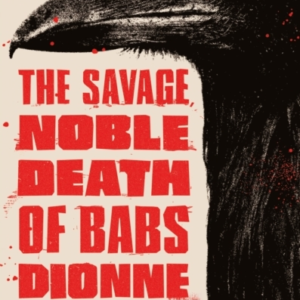 The Savage Noble Death Of Babs Dionne