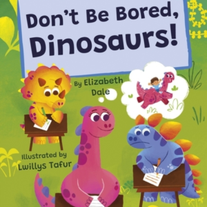 Don'T Be Bored Dinosaurs!(Turquoise Early Reader)