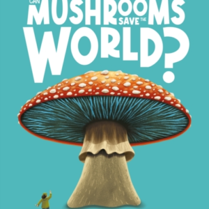 Can Mushrooms Save The World?Mycology