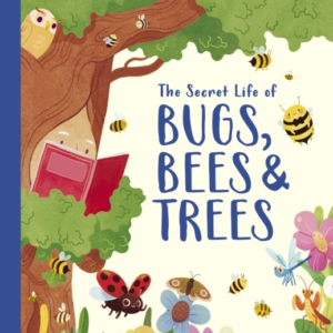 The Secret Life Of Bugs Bees & Trees