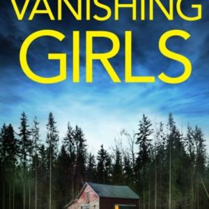 Vanishing Girlsa Totally Heart-Stopping Crime Thriller