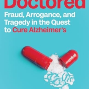 Doctoredfraud Arrogance And Tragedy In The Quest To Cure Al