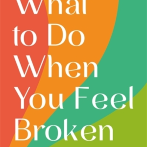What To Do When You Feel Brokenhow To Let Go Of Negative Pat
