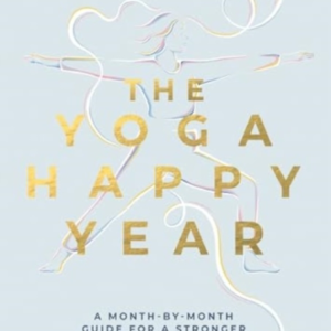 The Yoga Happy Yeara Month-By-Month Guide For A Stronger And