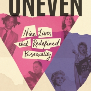 Unevennine Lives That Redefined Bisexuality
