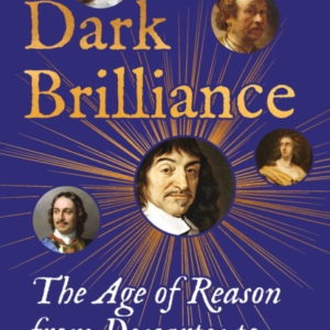 Dark Brilliancethe Age Of Reason From Descartes To Peter The
