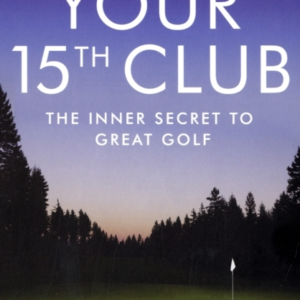 Your 15Th Clubthe Inner Secret To Great Golf