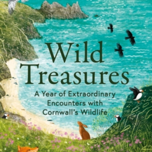 Wild Treasuresa Year Of Extraordinary Encounters With Cornwa