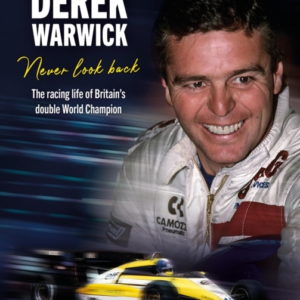 Derek Warwick Never Look Backthe Racing Life Of Britains D