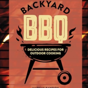 Backyard Bbqdelicious Recipes For Outdoor Cooking