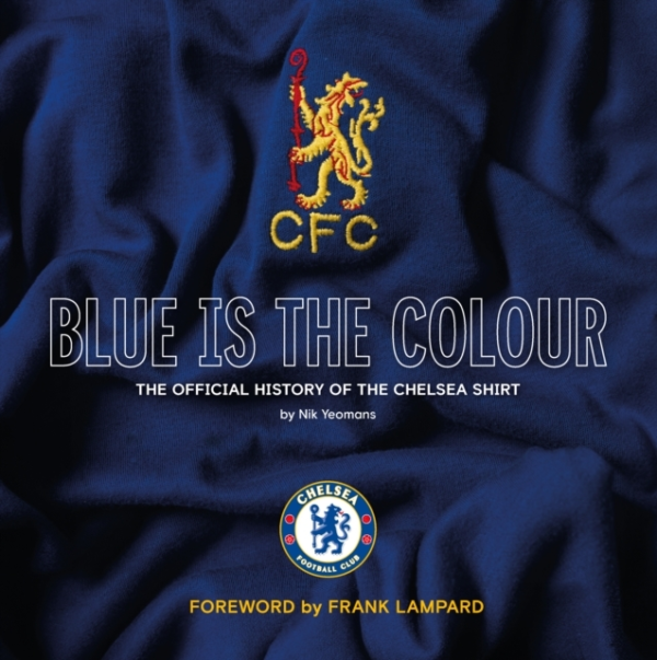 Blue Is The Colourthe Complete History Of The Chelsea Shirt