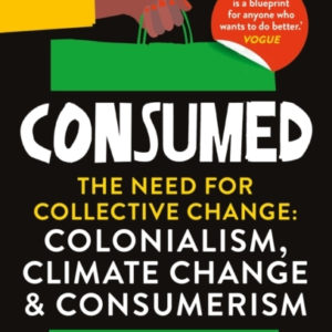Consumedthe Need For Collective Change Colonialism Climate
