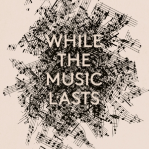 While The Music Lastsa Memoir Of Music Grief And Joy