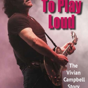 Born To Play Loudthe Vivian Campbell Story
