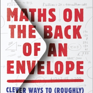 Maths On The Back Of An Envelope Clever Ways To (Roughly) Ca