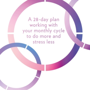 In The Flo A 28-Day Plan Working With Your Monthly Cycle To