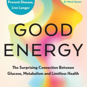 Good Energy The Surprising Connection Between Glucose, Metab