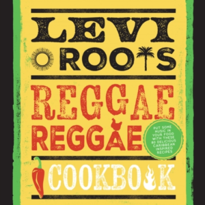 Levi Rootsâ Reggae Reggae Cookbook Put Some Music In Your Fo