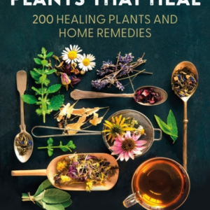 Plants That Heal 200 Healing Plants And Home Remedies