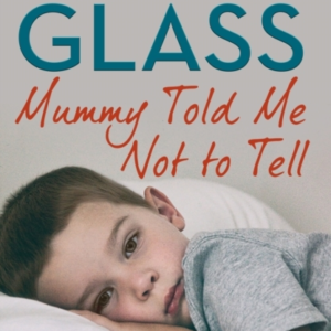 Mummy Told Me Not To Tell The True Story Of A Troubled Boy W