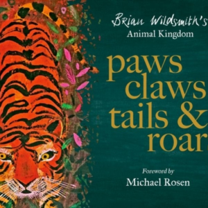 Paws, Claws, Tails, & Roars: Brian Wildsmith'S Animal Kingdo