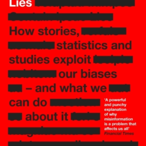May Contain Lies How Stories, Statistics And Studies Exploit