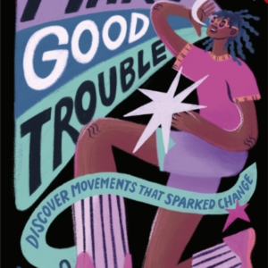 Make Good Trouble Discover Movements That Sparked Change