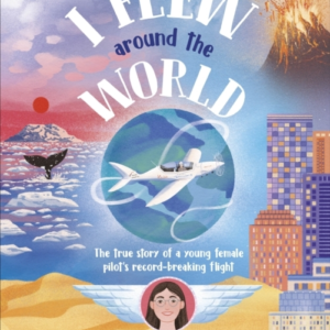 I Flew Around The World The True Story Of A Young Female Pil