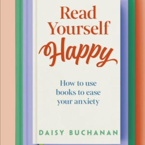 Read Yourself Happy How To Use Books To Ease Your Anxiety