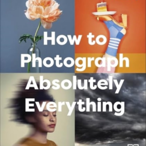 How To Photograph Absolutely Everything