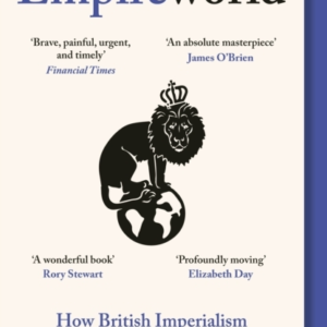 Empireworld How British Imperialism Has Shaped The Globe