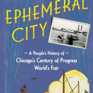 Ephemeral City A PeopleâS History Of ChicagoâS Century Of Pr