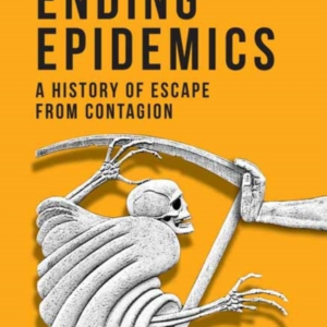 Ending Epidemics A History Of Escape From Contagion