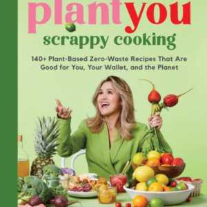 Plantyou: Scrappy Cooking 140+ Plant-Based Zero-Waste Recipe