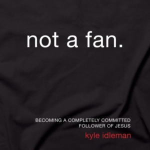 Not A Fan Updated And Expanded Becoming A Completely Committ