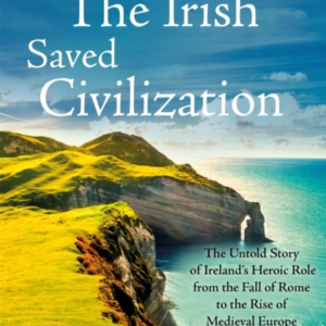 How The Irish Saved Civilization The Untold Story Of Ireland
