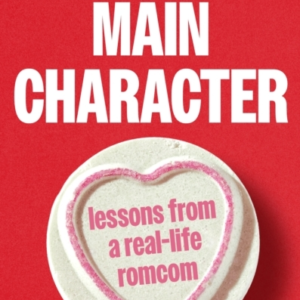 Main Character Lessons From A Real-Life Romcom