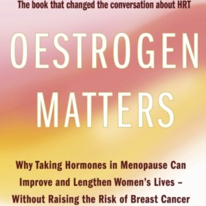 Oestrogen Matters Revised Edition Why Taking Hormones In Men