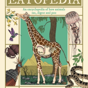 Eatopedia An Encyclopedia Of How Animals Eat, Digest And Poo