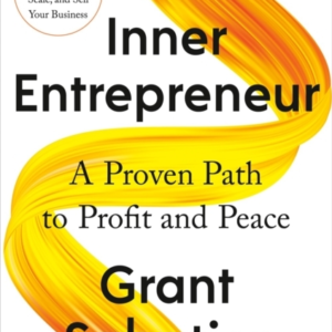 Inner Entrepreneur A Proven Path To Profit And Peace