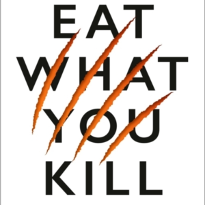 Eat What You Kill Becoming A Sales Carnivore